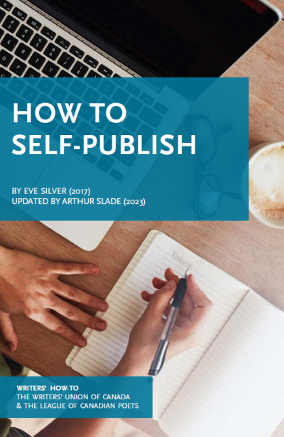 How to Self-Publish by Eve Silver (2017), updated by Arthur Slade (2023)
