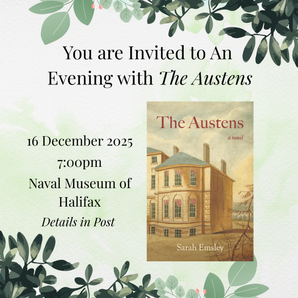 Poster with book cover of The Austens, a novel by Sarah Emsley (featuring a painting of Government House, Halifax): You are invited to An Evening with The Austens, 16 December 2025, 7pm, Naval Museum of Halifax