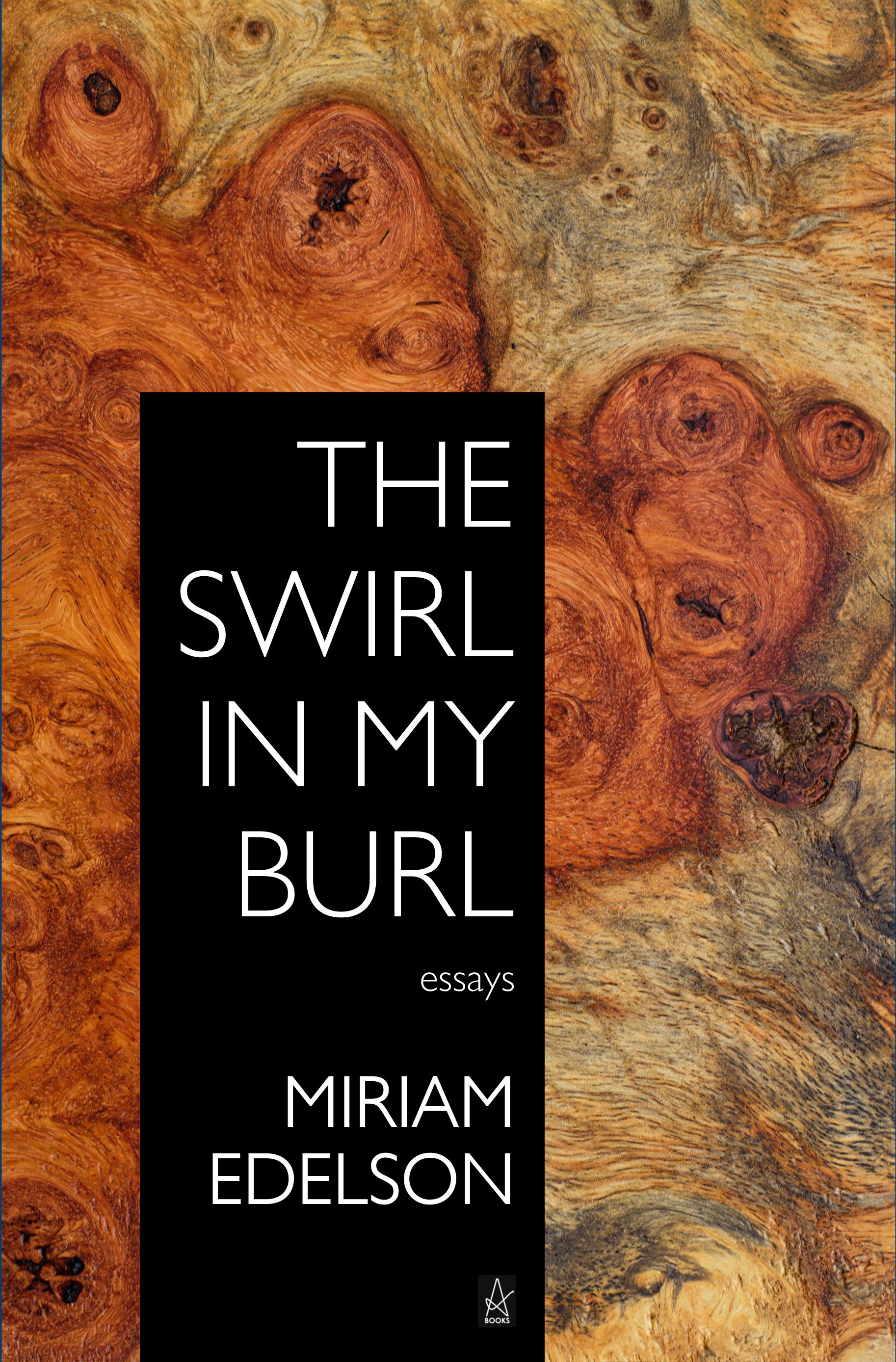 The Swirl In My Burl: Essays
