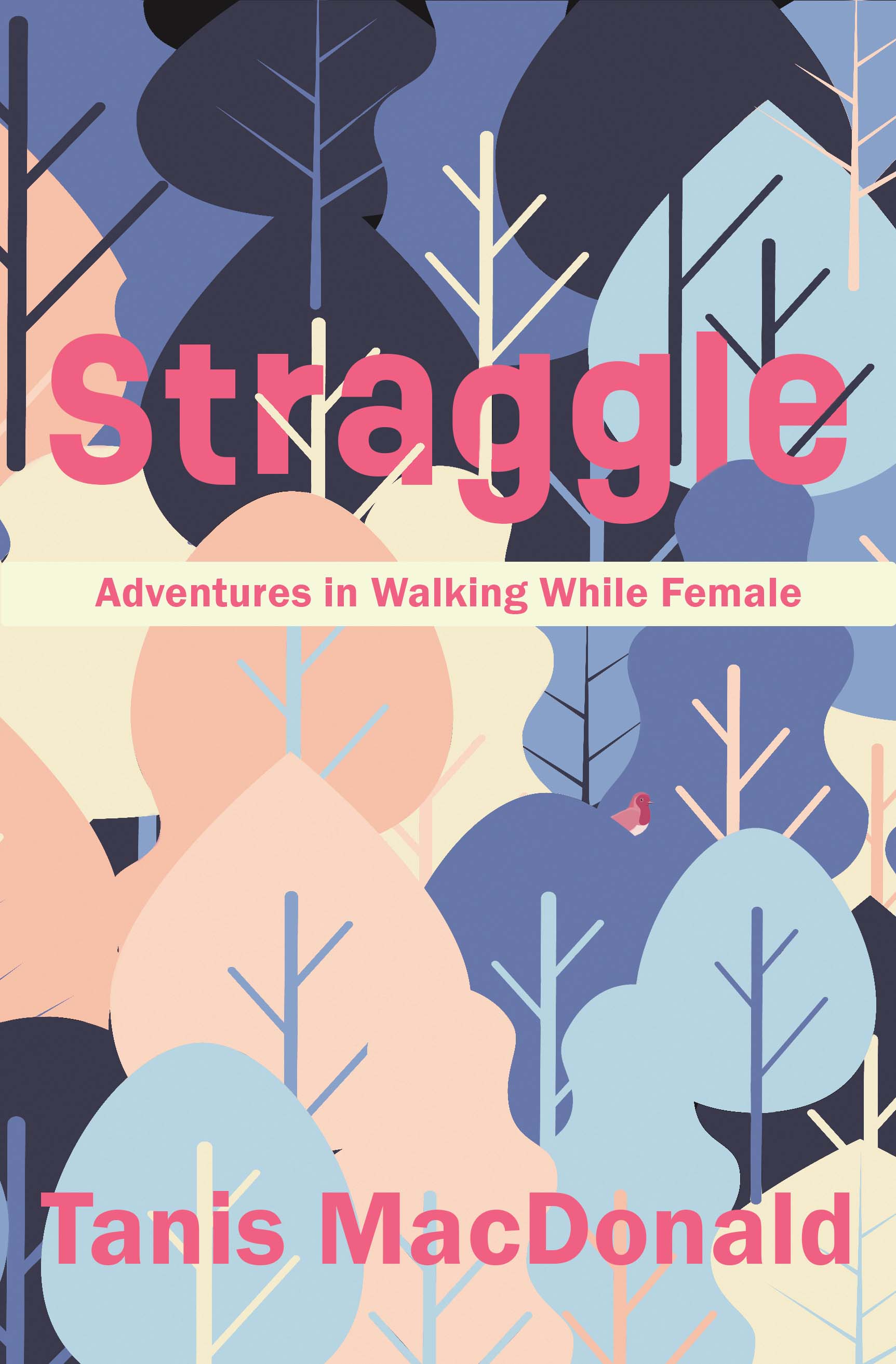 Book cover with images of trees in blue, purple, and grey, with a small red bird in one of them. Title in pink: Straggle: Adventures in Walking While Female. Author's name in pink: Tanis MacDonald.