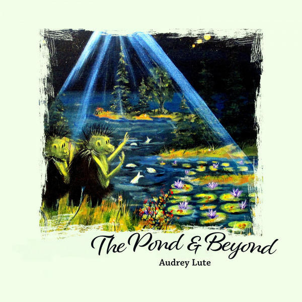 Book cover, The Pond and Beyond. by Audrey Lute - shows image of Ograts by the pond.