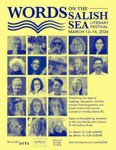Fourteen writers are invited to Hornby Island from across Canada, including participants from Ontario, Alberta, Kelowna, Vancouver, Victoria, Nanaimo, and the surrounding region. They will be joined by six Hornby writers for two days of public readings, conversations, and a shared meal.  Taking place over only two days, the festival features a packed schedule beginning with readings the afternoon of Friday, March 13 and a full day of public programming, including lunch, on Saturday, March 14. 