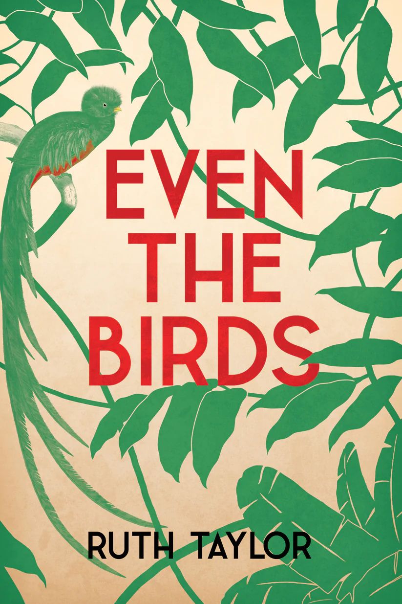 book cover with title EVEN THE BIRDS in red lettering against tan background surrounded by green leaves and a green quetzal with red breast
